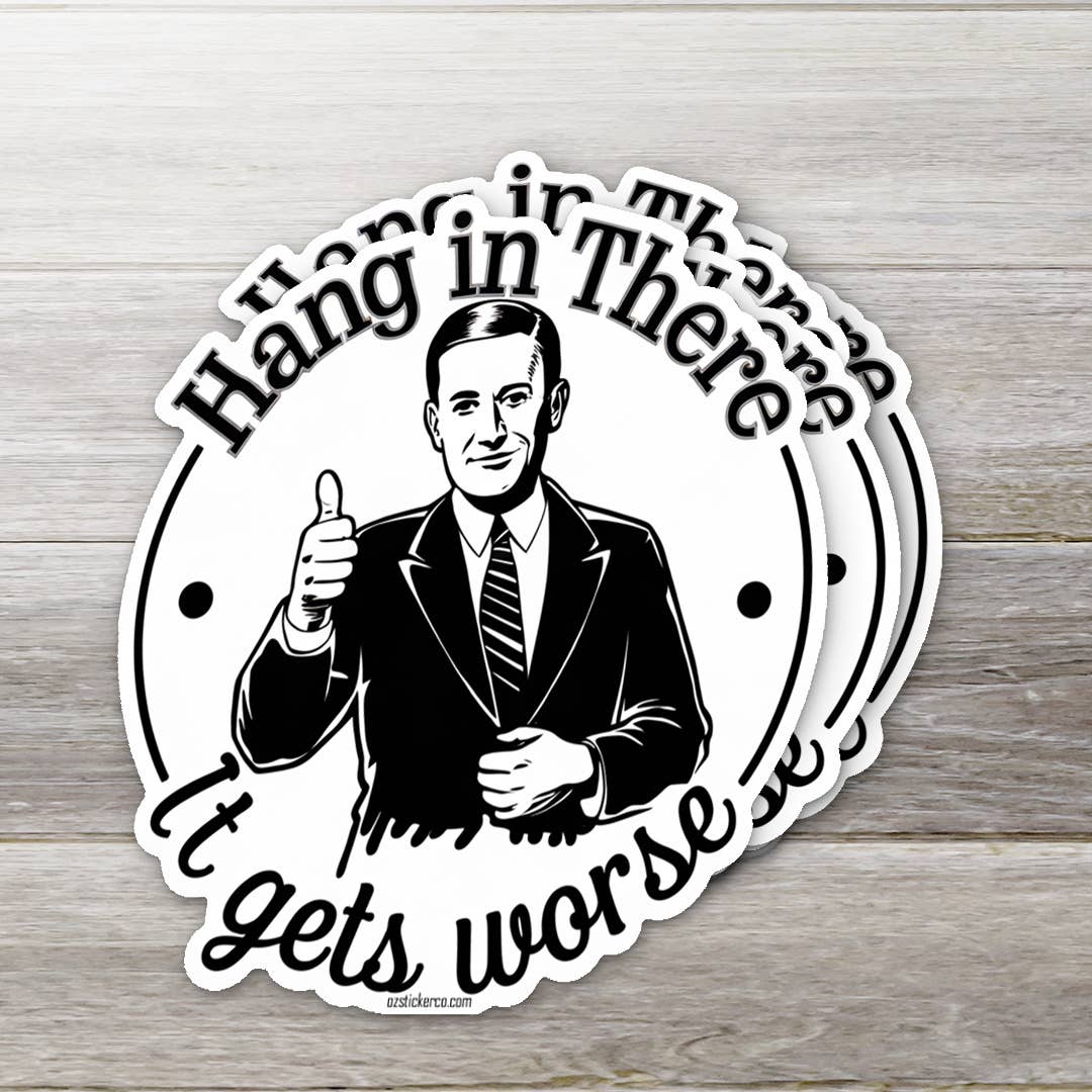 Hang in there, it gets worse sticker