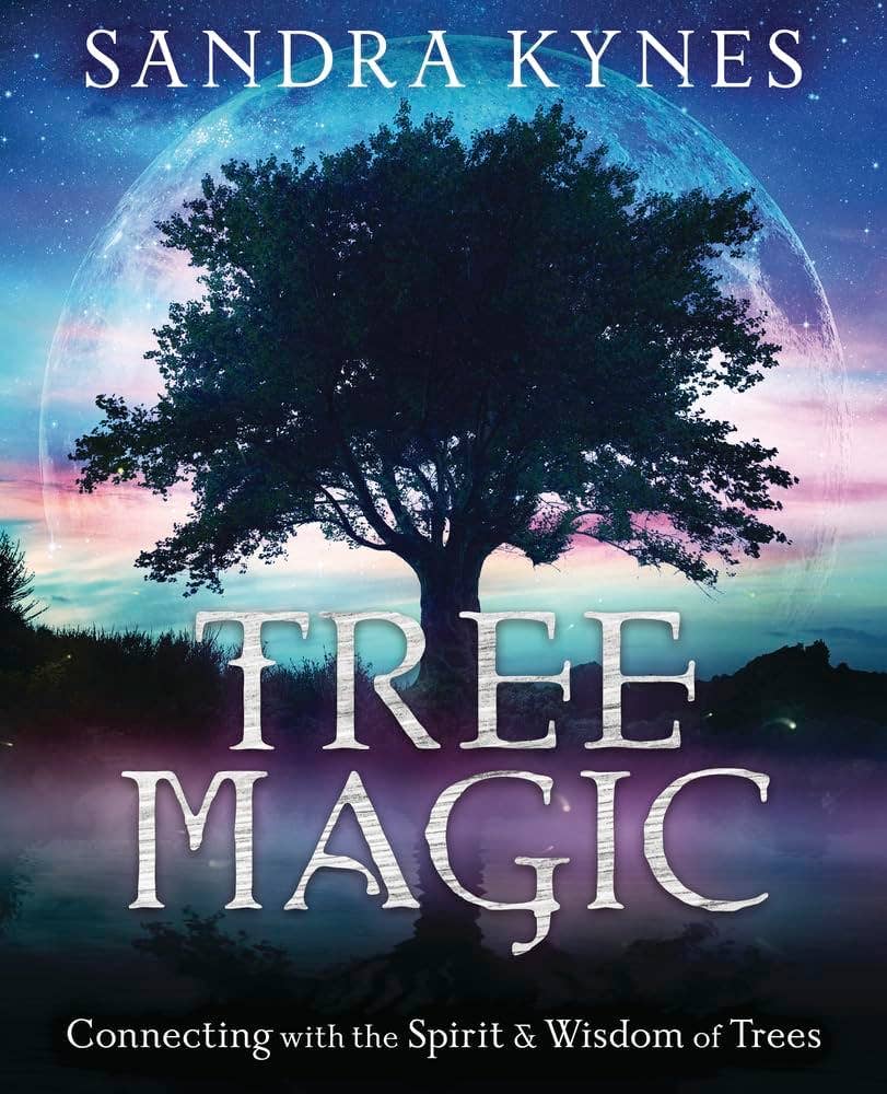 Tree Magic: Connecting With The Spirit & Wisdom Of Trees