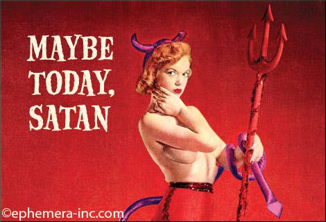 MAGNET: Maybe today, satan.