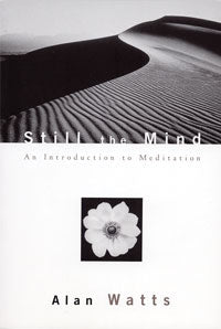 STILL THE MIND An Introduction to Meditation by Alan Watts
