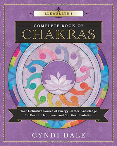 Llewellyns Complete Bookof Chakras Your Definitive Source of Energy Center Knowledge for Health, Happiness and Spiritual Evolution