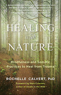 HEALING WITH NATURE Mindfulness and Somatic Practices to Heal from Trauma