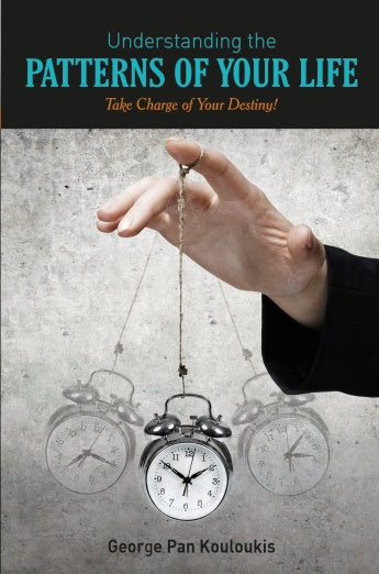 Understanding the Patterns of Your Life: Take Charge of Your Destiny! by George Pan Kouloukis
