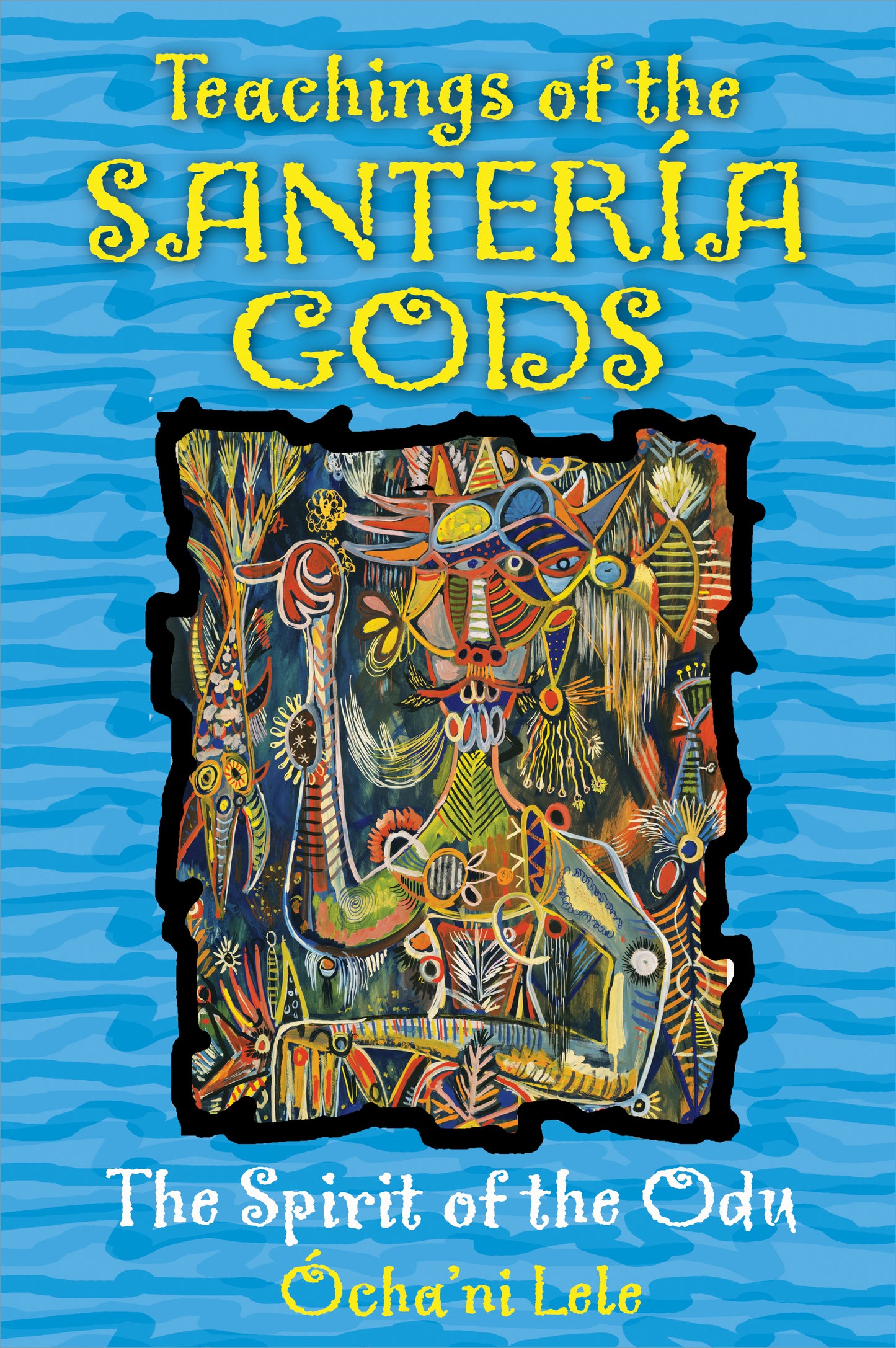 Teachings of the Santería Gods The Spirit of the Odu By (Author) Ócha'ni Lele