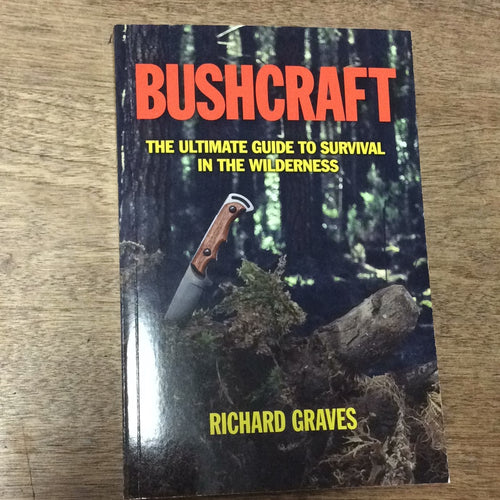 Bushcraft The Ultimate Guide to Survival in the Wilderness  by Richard Graves