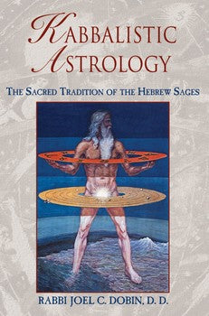 Kabbalistic Astrology The Sacred Tradition of the Hebrew Sages By Rabbi Joel C. Dobin