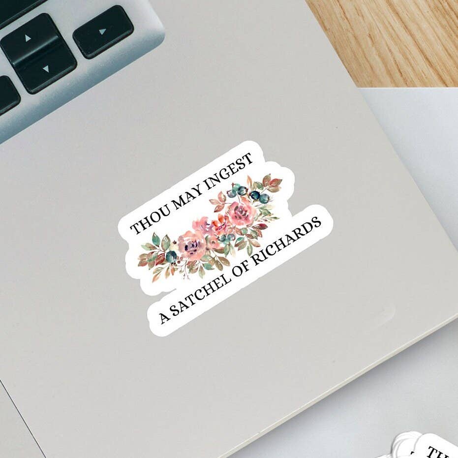 Thou May Ingest a Satchel of Richards Sticker- Funny, Snarky