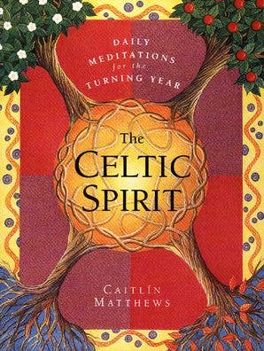 Celtic Spirit, The: Caitlin Matthews