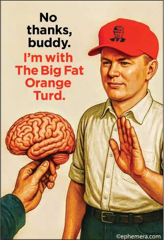MAGNET: No thanks, buddy. I'm with The Big Fat Orange Turd.