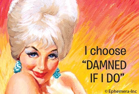 Magnet-I choose "Damned if I do"
