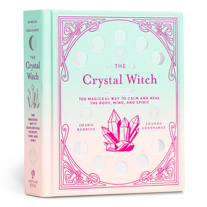 The Crystal Witch: The Magickal Way to Calm & Heal