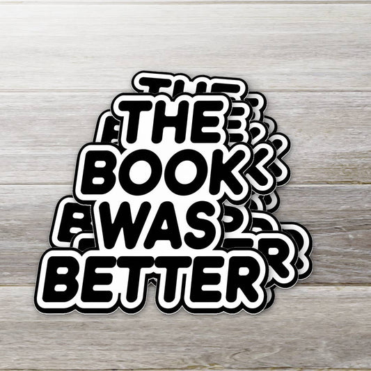 The Book Was Better Sticker- BW