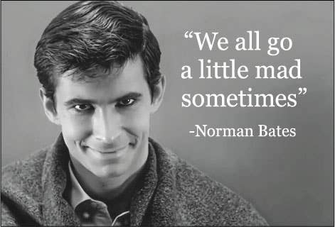 MAGNET: "We all go a little mad sometimes"-Norman Bates