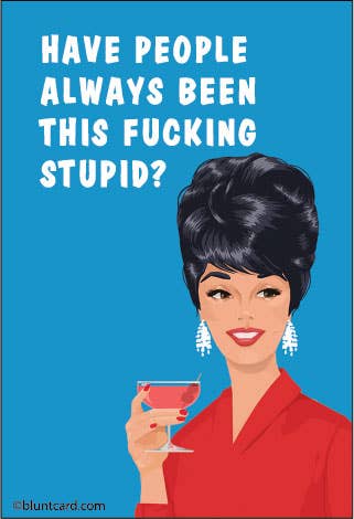 MAGNET: Have people always been this fucking stupid?