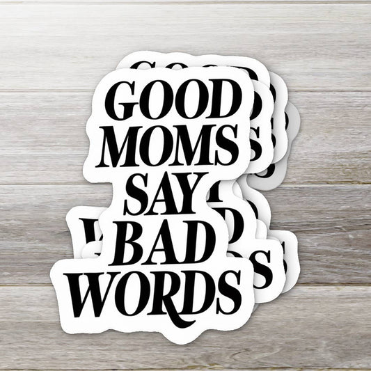 Good Moms Say Bad Words Sticker