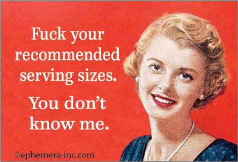 Magnet: Fuck your recommended serving sizes.