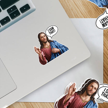 Jesus Saw That Sticker