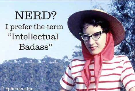 Magnet-NERD? I prefer the term "Intellectual Badass"
