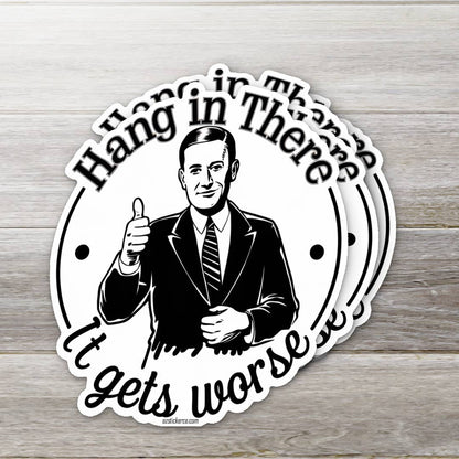 Hang in there, it gets worse sticker