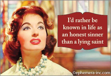 Magnet-I'd rather be known in life as an honest sinner..