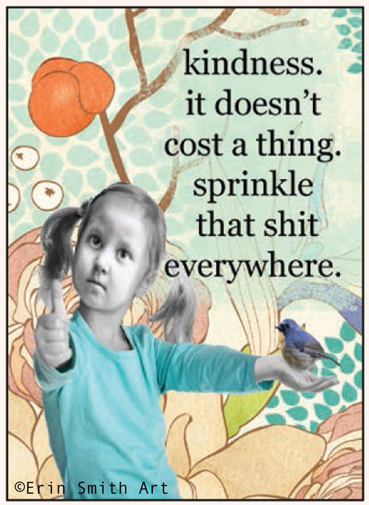Magnet: Kindness. It doesn't cost a thing.