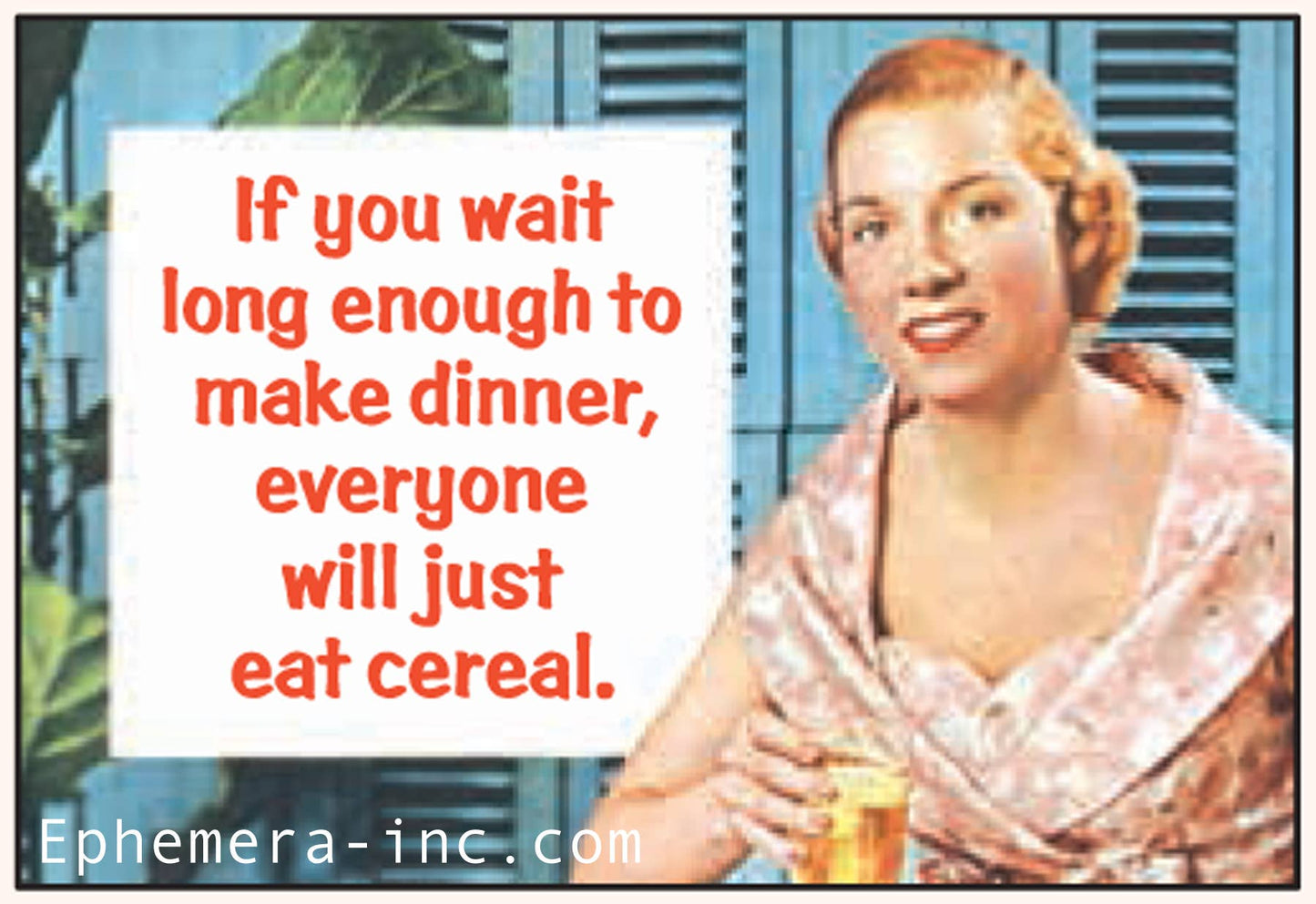 Magnet: If you wait long enough to make dinner,