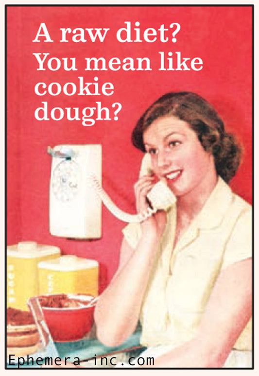 Magnet-A raw diet? You mean like cookie dough?