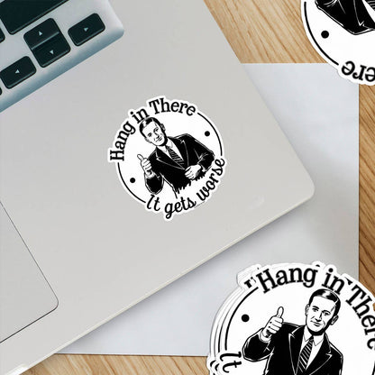 Hang in there, it gets worse sticker