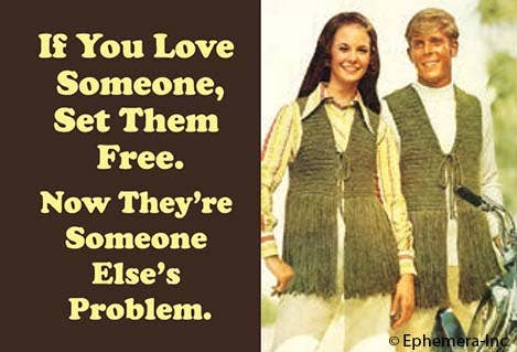 Magnet: If you love someone, set them free.