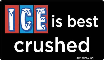 STICKER: ICE is best crushed