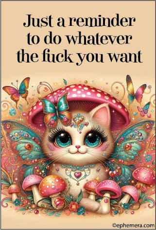 MAGNET: Just a reminder to do whatever the fuck you want.