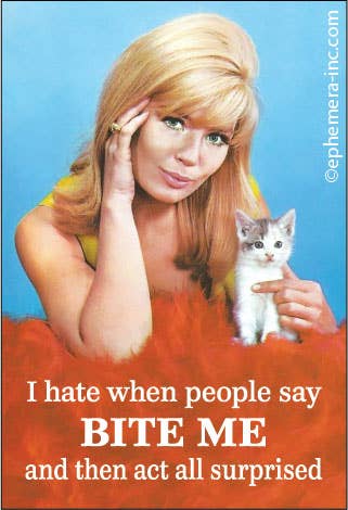 Magnet-I hate when people say BITE ME…