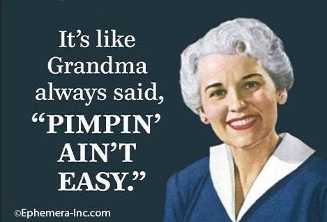 Magnet-It's like Grandma always said, "Pimpin ain't easy"