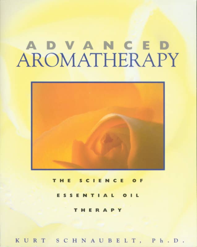 Advanced Aromatherapy by Kurt Schnaubelt