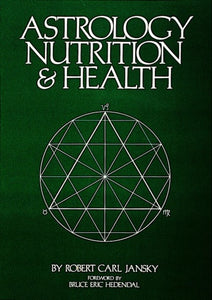 Astrology, Nutrition and Health by Robert Carl Jansky