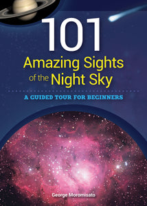 101 Amazing Sights of the Night Sky A Guided Tour for Beginners