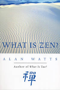 WHAT IS ZEN? by Alan Watts