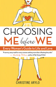 CHOOSING ME BEFORE WE Every Woman's Guide to Life and Love