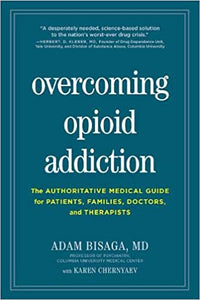 Overcoming Opioid Addiction: The Authoritative Medical Guide for Patients, Families, Doctors, and Therapists