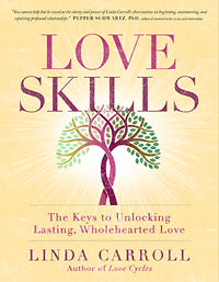 LOVE SKILLS The Keys to Unlocking Lasting, Wholehearted Love