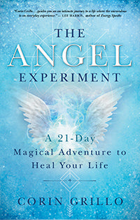 THE ANGEL EXPERIMENT A 21-Day Magical Adventure to Heal Your Life