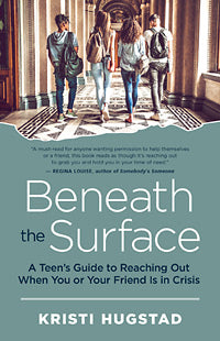 BENEATH THE SURFACE A Teen’s Guide to Reaching Out When You or Your Friend Is in Crisis