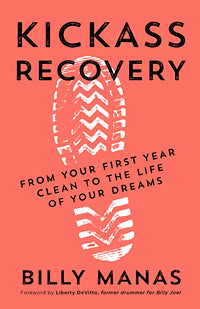 KICKASS RECOVERY From Your First Year Clean to the Life of Your Dreams