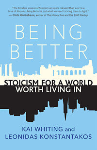 BEING BETTER Stoicism for a World Worth Living In