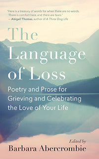 THE LANGUAGE OF LOSS Poetry and Prose for Grieving and Celebrating the Love of Your Life by Barbara Abercrombie