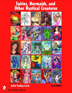 Fairies, Mermaids, and Other Mystical Creatures: Artist Trading Cards by Renee Mallett