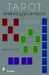 Tarot Spreads and Layouts: A User's Manual For Beginning and Intermediate Readers by Jeanne Fiorini