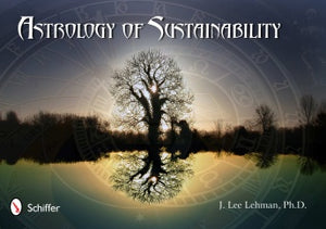 Astrology of Sustainability by J. Lee Lehman, Ph.D.