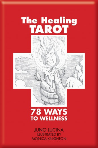The Healing Tarot: 78 Ways to Wellness by Juno Lucina, IIllustrated by Monica Knighton