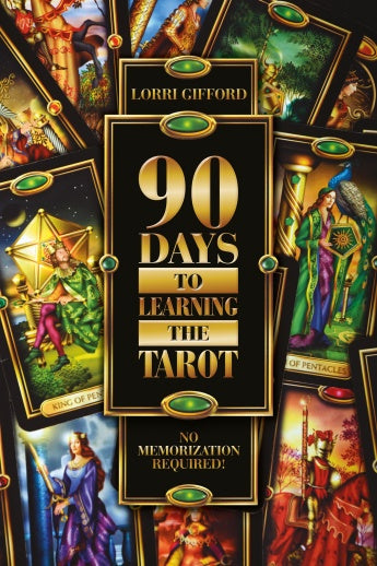 90 Days to Learning the Tarot: No Memorization Required! by Lorri Gifford